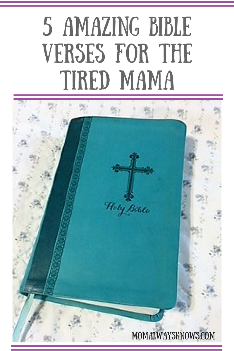 Hey Mom! 5 Amazing Bible Verses for the Tired Mama